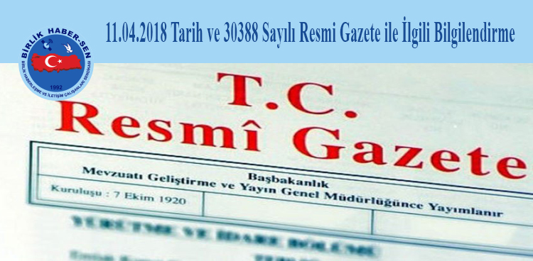 11.04.2018 Tarih ve 30388 Sayılı Resmi Gazete ile İlgili Bilgilendirme