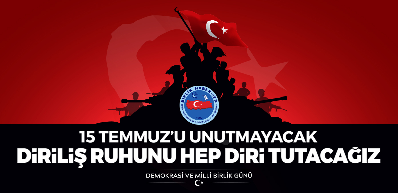 15 Temmuz’u Unutmayacak, Diriliş Ruhunu Hep Diri Tutacağız