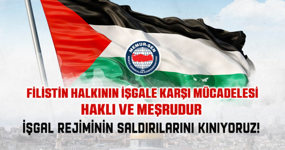 Filistin Halkının İşgale Karşı Mücadelesi Haklı ve Meşrudur İşgal Rejiminin Saldırılarını Kınıyoruz!