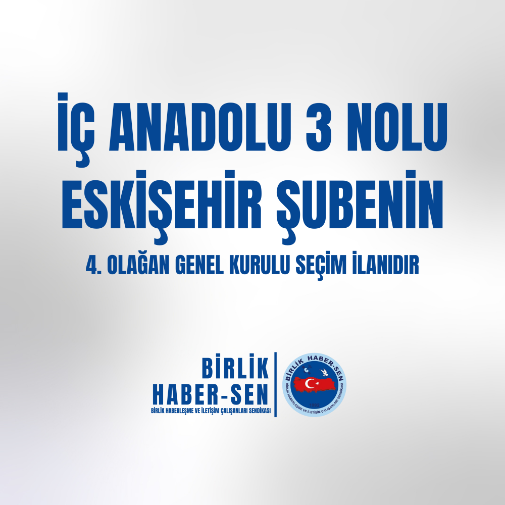 İÇ ANADOLU 3 NO'LU ESKİŞEHİR ŞUBE 4. OLAĞAN GENEL KURULU SEÇİM İLANI