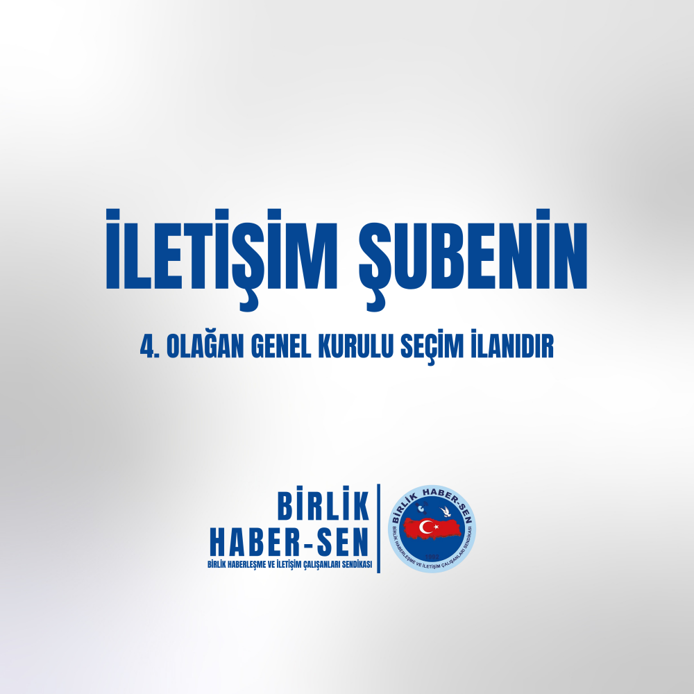 İLETİŞİM ŞUBE 4. OLAĞAN GENEL KURULU SEÇİM İLANI
