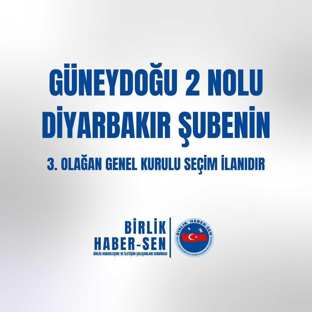 GÜNEYDOĞU 2 NO'LU DİYARBAKIR ŞUBE 3. OLAĞAN GENEL KURULU SEÇİM İLANI