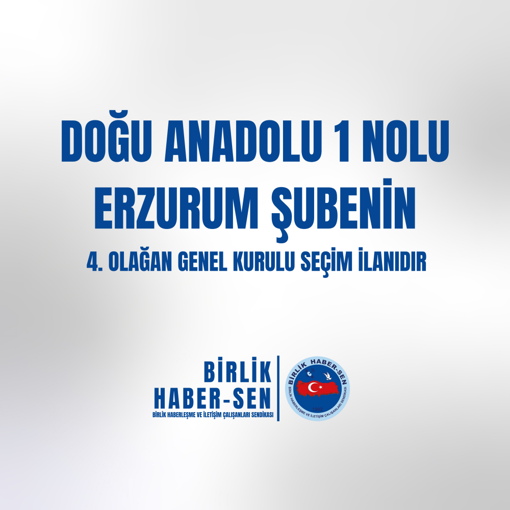 DOĞU ANADOLU 1 NO'LU ERZURUM ŞUBE 4. OLAĞAN GENEL KURULU SEÇİM İLANI