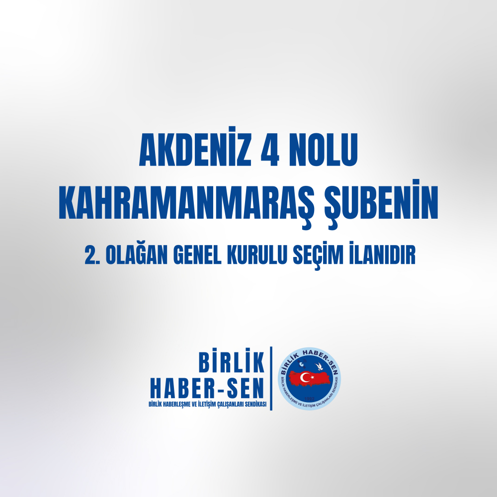 AKDENİZ 4 NO'LU KAHRAMANMARAŞ ŞUBE 2. OLAĞAN GENEL KURULU SEÇİM İLANI