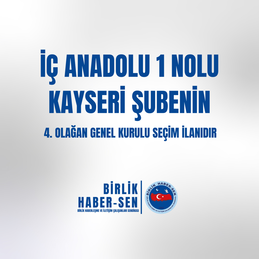İÇ ANADOLU 1 NO'LU KAYSERİ ŞUBE 4. OLAĞAN GENEL KURULU SEÇİM İLANI