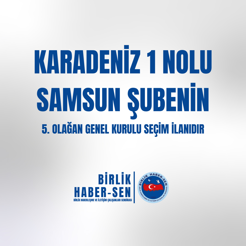 KARADENİZ 1 NO'LU SAMSUN ŞUBE 5. OLAĞAN GENEL KURULU SEÇİM İLANI