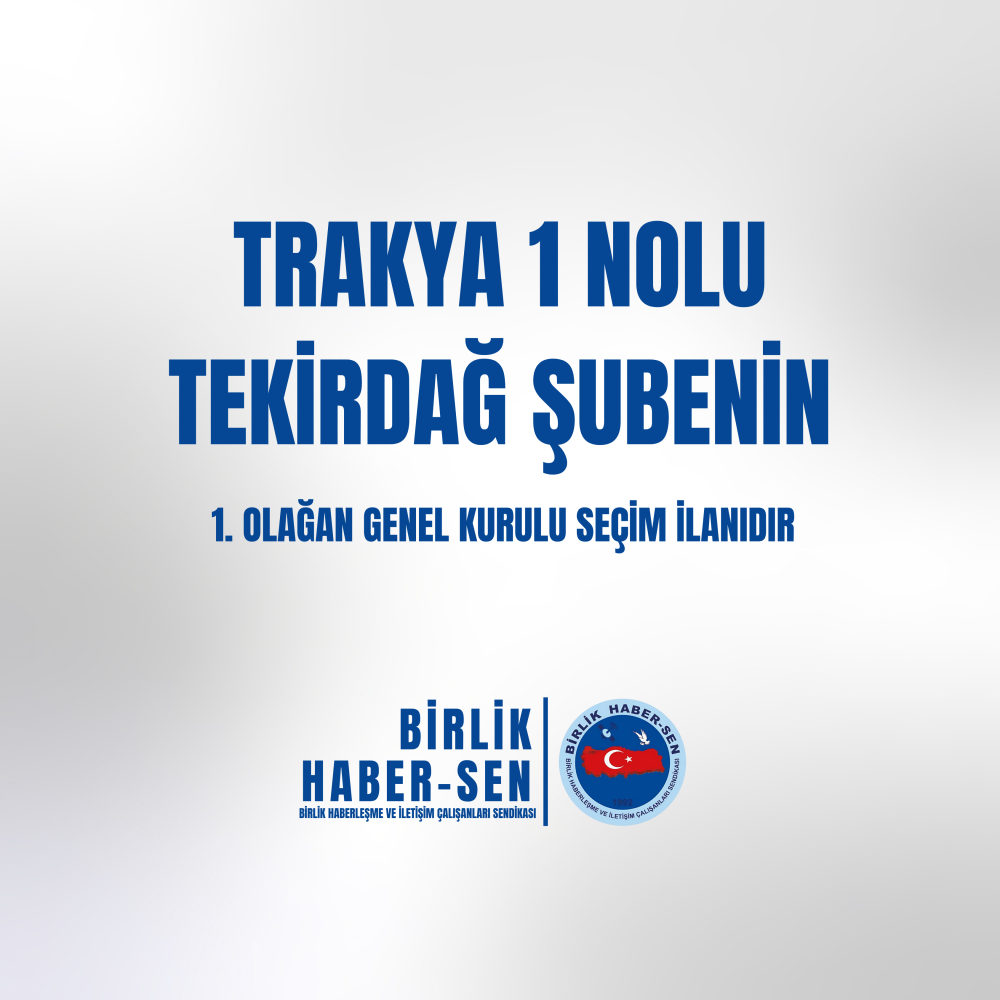 TRAKYA 1 NO'LU TEKİRDAĞ ŞUBE 1. OLAĞAN GENEL KURULU SEÇİM İLANI