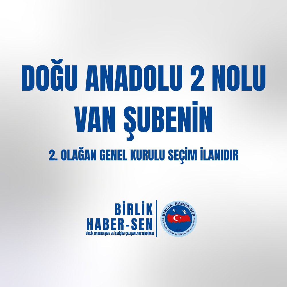 DOĞU ANADOLU 2 NO'LU VAN ŞUBE 2. OLAĞAN GENEL KURULU SEÇİM İLANI