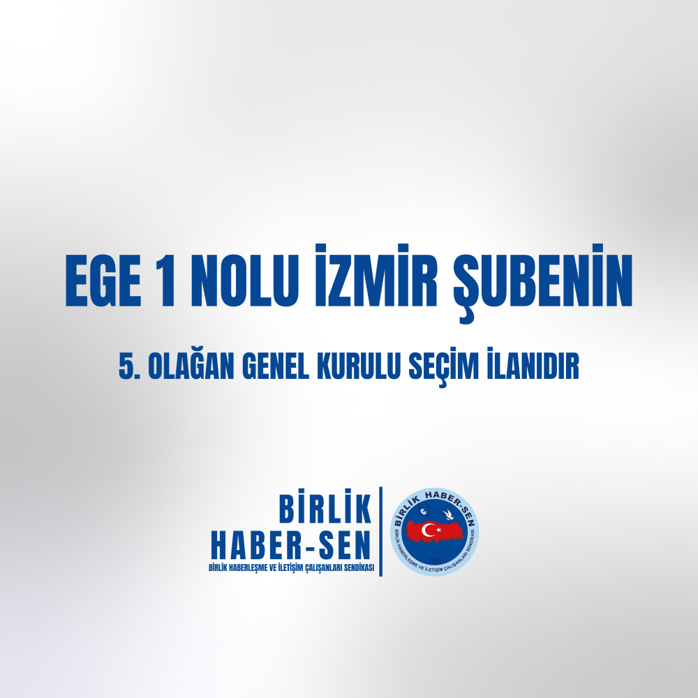 EGE 1 NO'LU İZMİR ŞUBE 5. OLAĞAN GENEL KURULU SEÇİM İLANI