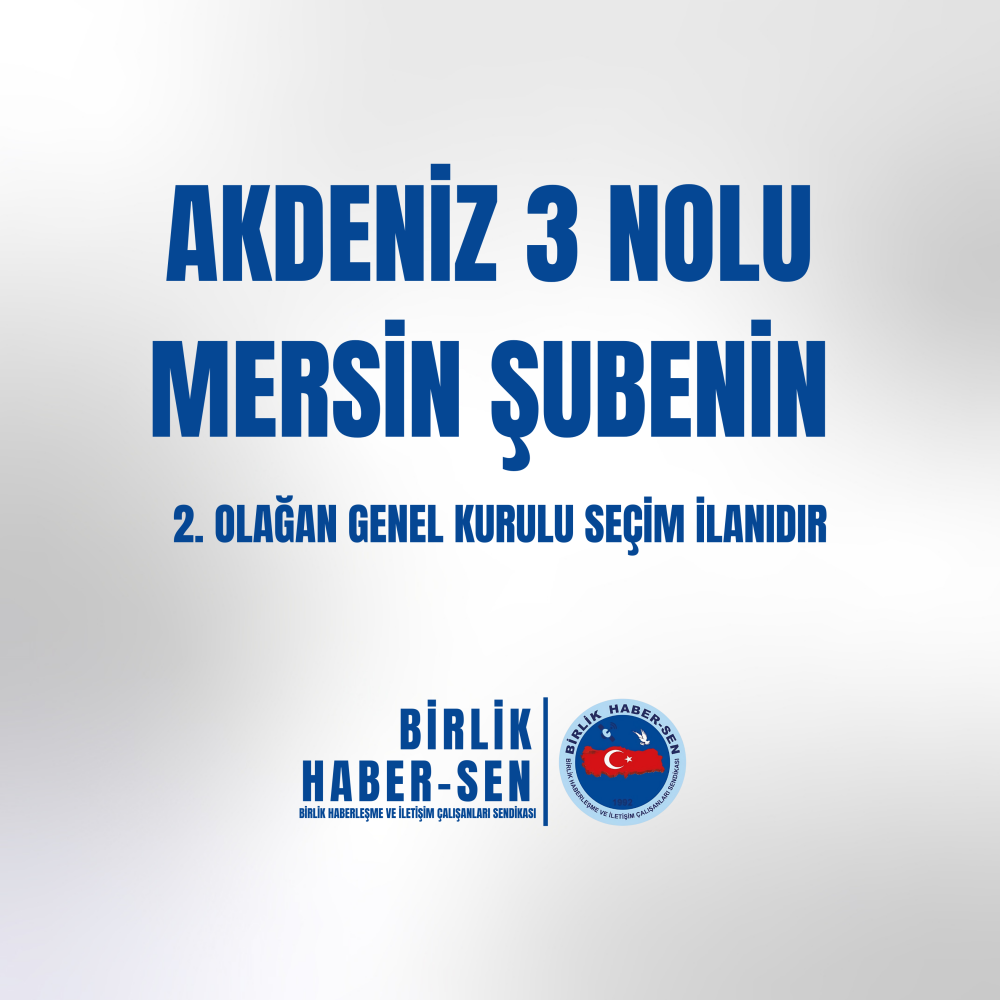 AKDENİZ 3 NO'LU MERSİN ŞUBE 2. OLAĞAN GENEL KURULU SEÇİM İLANI