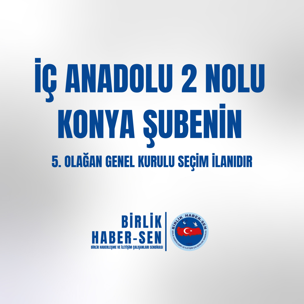 İÇ ANADOLU 2 NO'LU KONYA ŞUBE 5. OLAĞAN GENEL KURULU SEÇİM İLANI