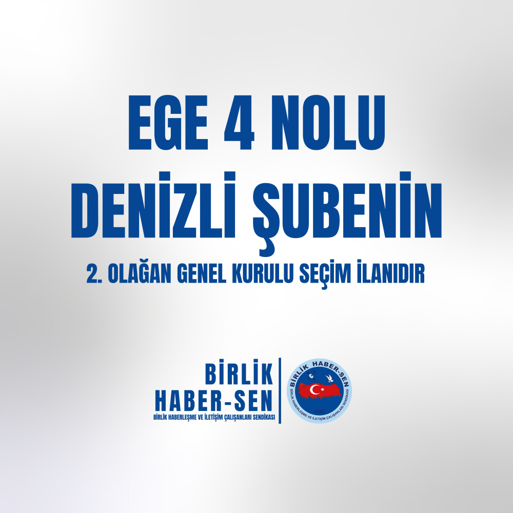EGE 4 NO'LU DENİZLİ ŞUBE 2. OLAĞAN GENEL KURULU SEÇİM İLANI