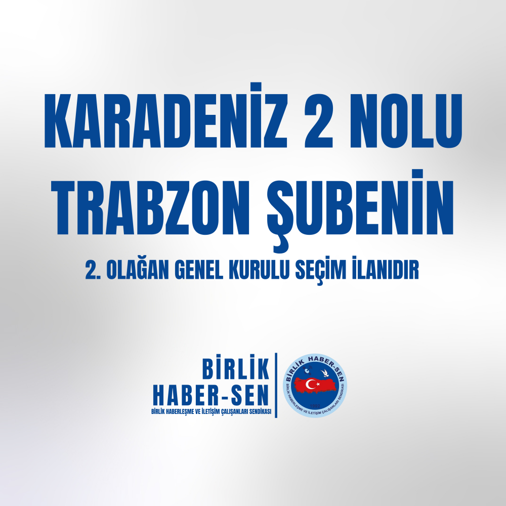 KARADENİZ 2 NO'LU TRABZON ŞUBE 2. OLAĞAN GENEL KURULU SEÇİM İLANI