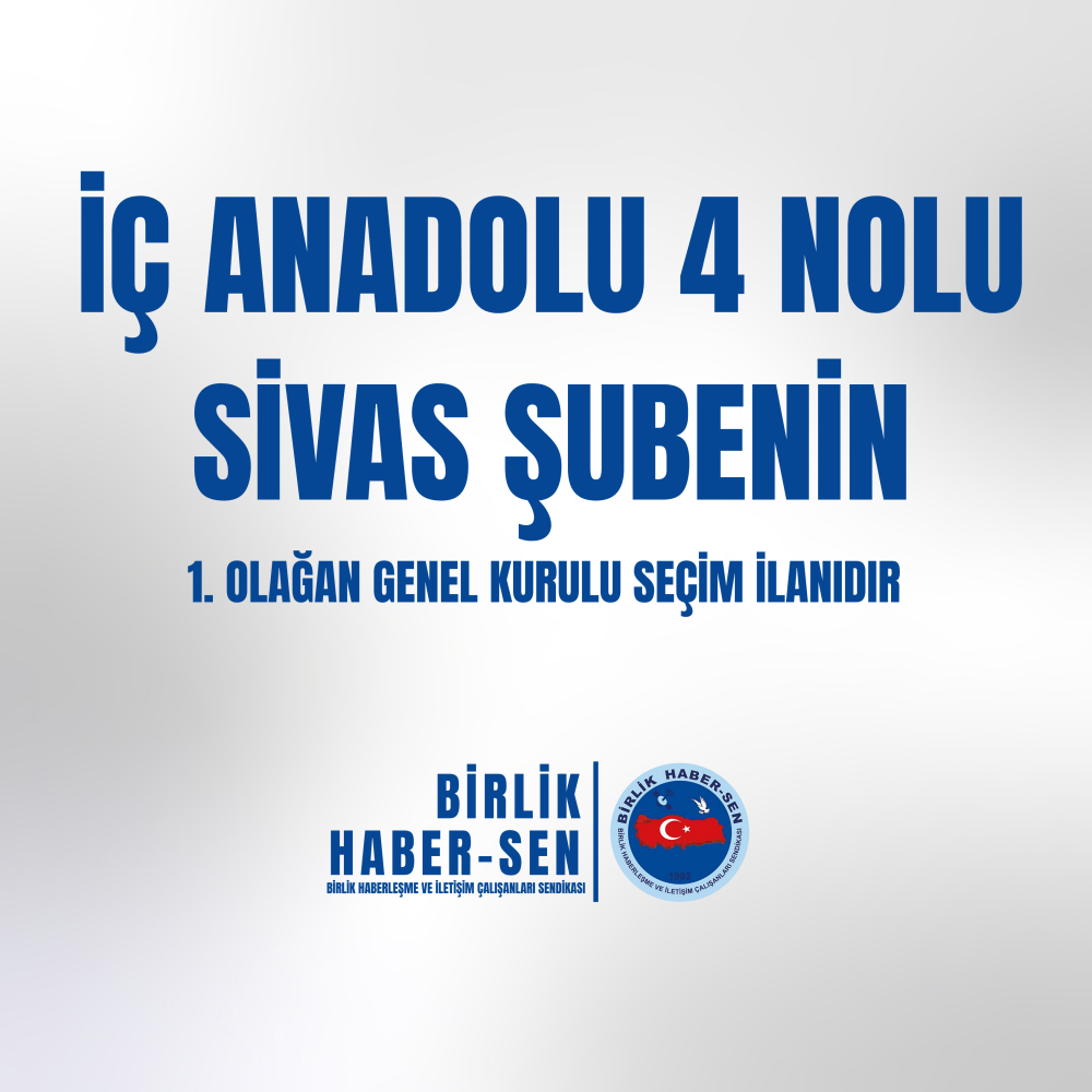 İÇ ANADOLU 4 NO'LU SİVAS ŞUBE 1. OLAĞAN GENEL KURULU SEÇİM İLANI