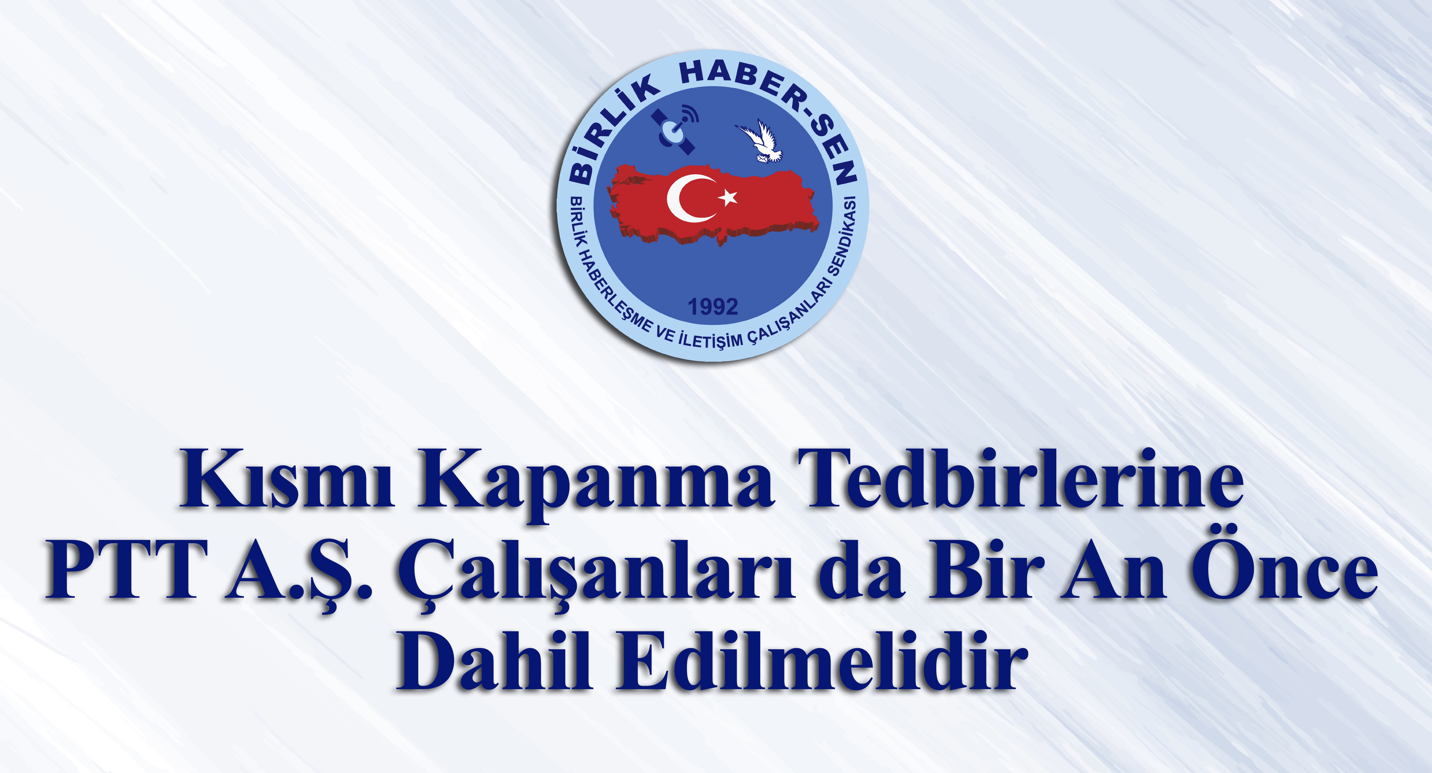 Kısmı Kapanma Tedbirlerine PTT A.Ş. Çalışanları da Bir An Önce Dahil Edilmelidir