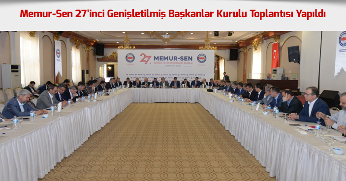 Memur-Sen 27’inci Genişletilmiş Başkanlar Kurulu Toplantısı Yapıldı