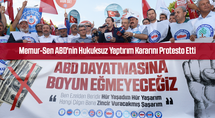 Memur-Sen ABD'nin Hukuksuz Yaptırım Kararını ABD Büyükelçiliği Önünde Protesto Etti