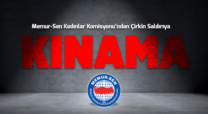 Memur-Sen Kadınlar Komisyonu’ndan Çirkin Saldırıya Kınama