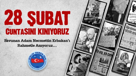 28 Şubat Cuntasını Kınıyor, Öncümüz ve Hocamız Necmettin Erbakan’ı Rahmetle Anıyoruz…