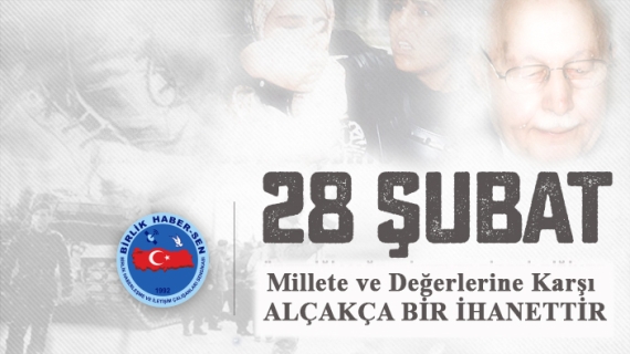 28 Şubat Millete ve Değerlerine Karşı Alçakça Bir İhanettir