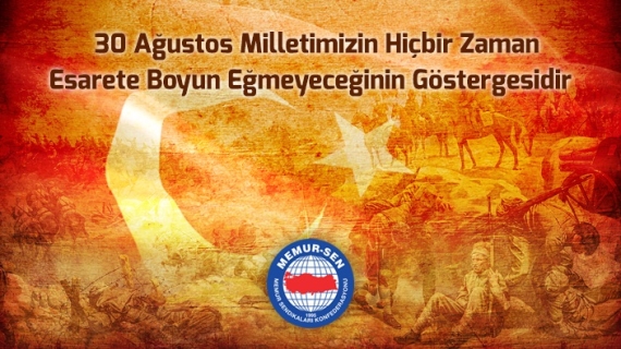 30 Ağustos Milletimizin Hiçbir Zaman Esarete Boyun Eğmeyeceğinin Göstergesidir