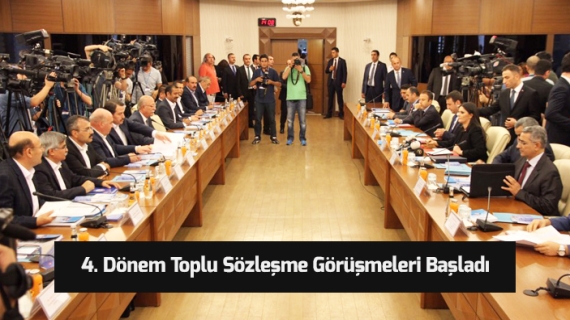 4. Dönem Toplu Sözleşme Görüşmeleri Başladı