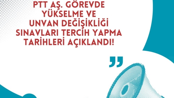 PTT Görevde Yükselme ve Unvan Değişikliği Sınavları Tercih Tarihi Belli Oldu