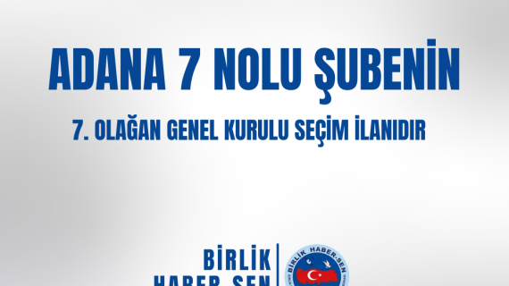 ADANA 7 NO'LU ŞUBE 7. OLAĞAN GENEL KURULU SEÇİM İLANI
