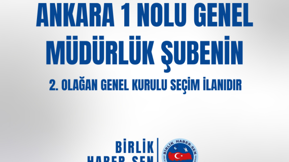 ANKARA 1 NO'LU GENEL MÜDÜRLÜK ŞUBE 2. OLAĞAN GENEL KURULU SEÇİM İLANI