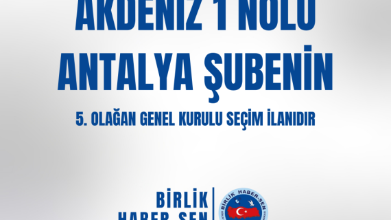 AKDENİZ 1 NO'LU ANTALYA ŞUBE 5. OLAĞAN GENEL KURULU SEÇİM İLANI