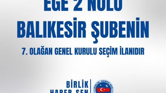 EGE 2 NOLU BALIKESİR ŞUBE 7. OLAĞAN GENEL KURULU SEÇİM İLANI