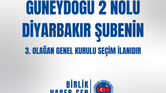 GÜNEYDOĞU 2 NO'LU DİYARBAKIR ŞUBE 3. OLAĞAN GENEL KURULU SEÇİM İLANI