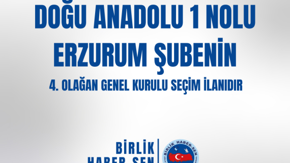 DOĞU ANADOLU 1 NO'LU ERZURUM ŞUBE 4. OLAĞAN GENEL KURULU SEÇİM İLANI