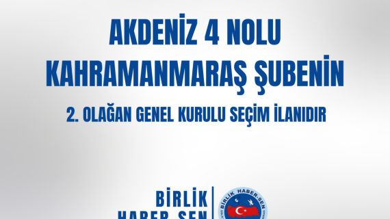 AKDENİZ 4 NO'LU KAHRAMANMARAŞ ŞUBE 2. OLAĞAN GENEL KURULU SEÇİM İLANI