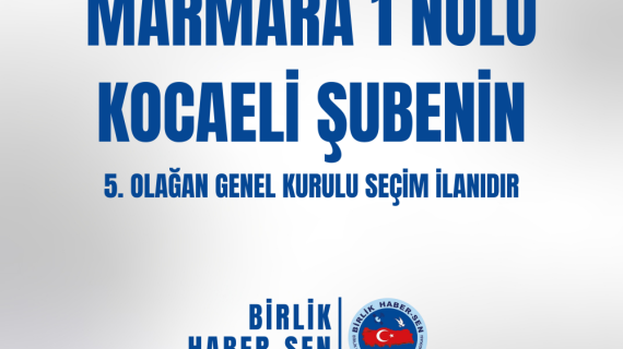 MARMARA 1 NO'LU KOCAELİ ŞUBE 5. OLAĞAN GENEL KURULU SEÇİM İLANI