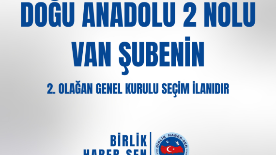 DOĞU ANADOLU 2 NO'LU VAN ŞUBE 2. OLAĞAN GENEL KURULU SEÇİM İLANI