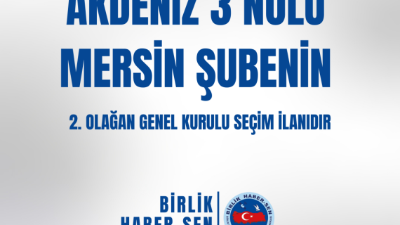 AKDENİZ 3 NO'LU MERSİN ŞUBE 2. OLAĞAN GENEL KURULU SEÇİM İLANI