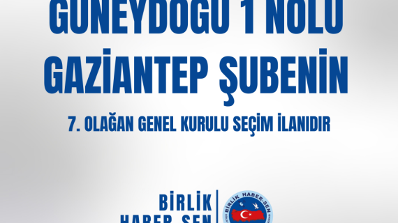 GÜNEYDOĞU 1 NO'LU GAZİANTEP ŞUBE 7. OLAĞAN GENEL KURULU SEÇİM İLANI
