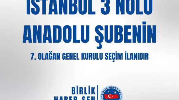 İSTANBUL 3 NO'LU ANADOLU ŞUBE 7. OLAĞAN GENEL KURULU SEÇİM İLANI