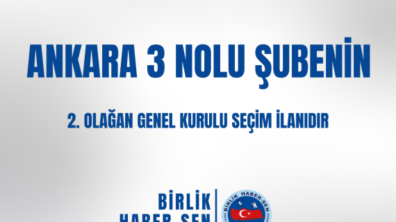 ANKARA 3 NO'LU ŞUBE 2. OLAĞAN GENEL KURULU SEÇİM İLANI