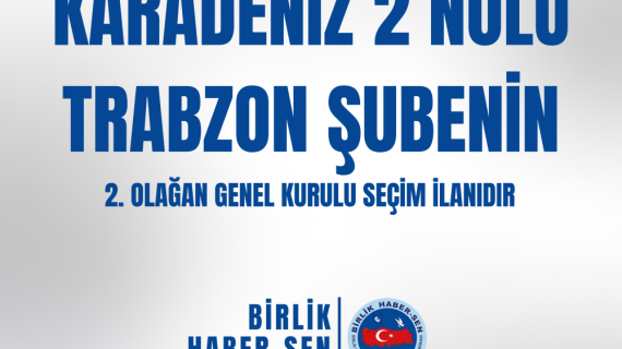 KARADENİZ 2 NO'LU TRABZON ŞUBE 2. OLAĞAN GENEL KURULU SEÇİM İLANI