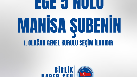 EGE 5 NO'LU MANİSA ŞUBE 1. OLAĞAN GENEL KURULU SEÇİM İLANI