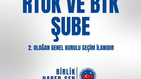 RTÜK VE BTK ŞUBE 2. OLAĞAN GENEL KURULU SEÇİM İLANI