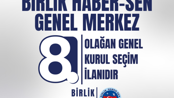 BİRLİK HABER-SEN GENEL MERKEZ 8. OLAĞAN GENEL KURULU SEÇİM İLANI