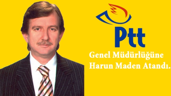 PTT Genel Müdürlüğüne Harun Maden Atandı