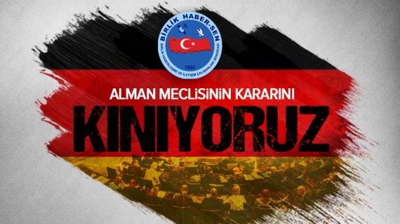 ALMAN MECLİSİNİN KARARINI KINIYORUZ