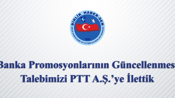 Banka Promosyonlarının Güncellenmesi Talebimizi PTT A.Ş.’ye İlettik