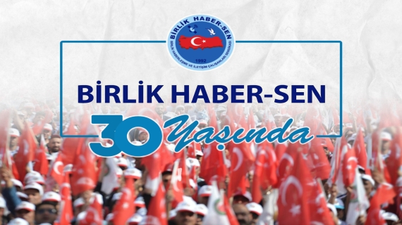 Birlik Haber-Sen 30 Yaşında