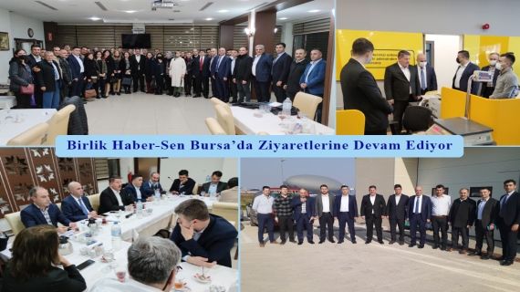 Birlik Haber-Sen Bursa’da Ziyaretlerine Devam Ediyor