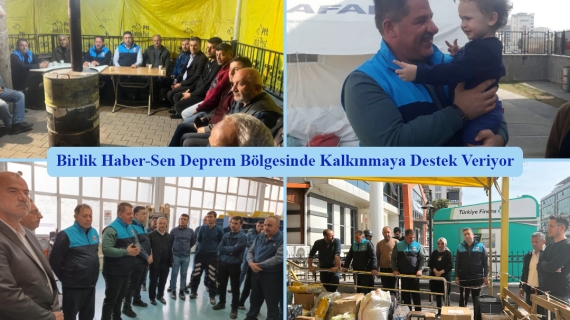 Birlik Haber-Sen Deprem Bölgesinde Kalkınmaya Destek Veriyor